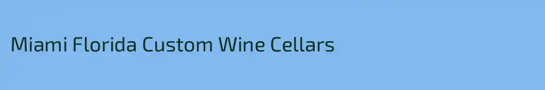 Miami Florida Custom Wine Cellars